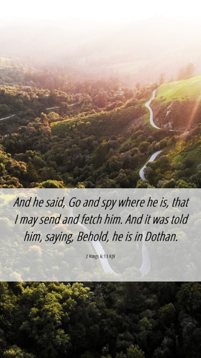 Picture 06 - 2 Kings 6:13 KJV Mobile Phone Wallpaper - And he said, Go and spy where he is, that I may - Mobile Bible Verse Wallpaper