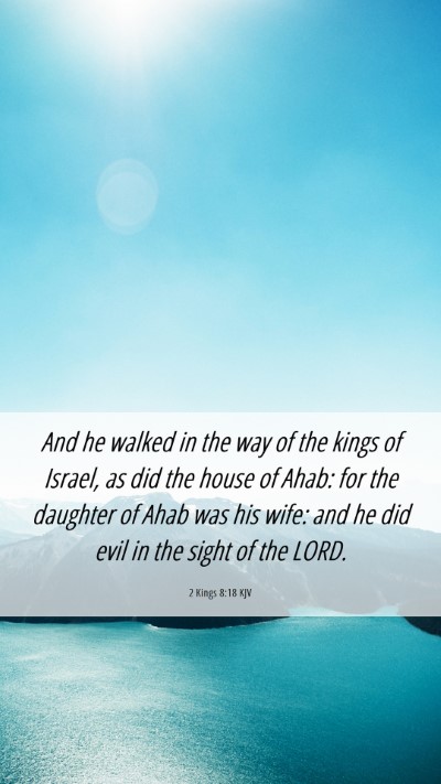 Picture 06 - 2 Kings 8:18 KJV Mobile Phone Wallpaper - And he walked in the way of the kings of Israel, - Mobile Bible Verse Wallpaper