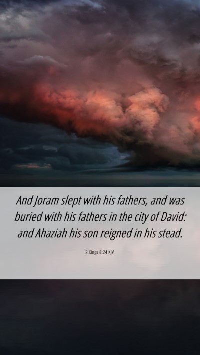 Picture 06 - 2 Kings 8:24 KJV Mobile Phone Wallpaper - And Joram slept with his fathers, and was buried - Mobile Bible Verse Wallpaper