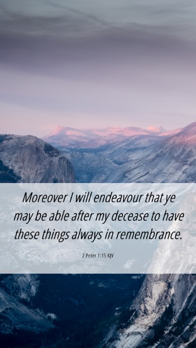 Picture 06 - 2 Peter 1:15 KJV Mobile Phone Wallpaper - Moreover I will endeavour that ye may be able - Mobile Bible Verse Wallpaper