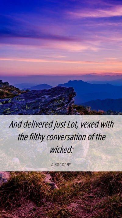 Picture 06 - 2 Peter 2:7 KJV Mobile Phone Wallpaper - And delivered just Lot, vexed with the filthy - Mobile Bible Verse Wallpaper