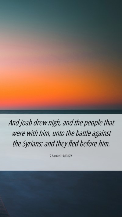 Picture 06 - 2 Samuel 10:13 KJV Mobile Phone Wallpaper - And Joab drew nigh, and the people that were with - Mobile Bible Verse Wallpaper