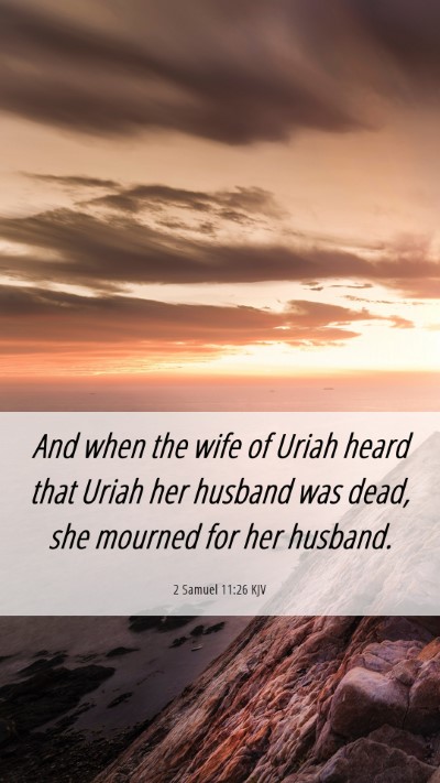 Picture 06 - 2 Samuel 11:26 KJV Mobile Phone Wallpaper - And when the wife of Uriah heard that Uriah her - Mobile Bible Verse Wallpaper