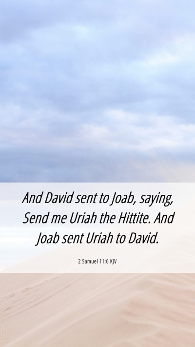 Picture 06 - 2 Samuel 11:6 KJV Mobile Phone Wallpaper - And David sent to Joab, saying, Send me Uriah the - Mobile Bible Verse Wallpaper