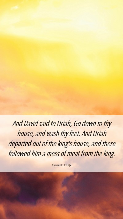 Picture 06 - 2 Samuel 11:8 KJV Mobile Phone Wallpaper - And David said to Uriah, Go down to thy house, - Mobile Bible Verse Wallpaper