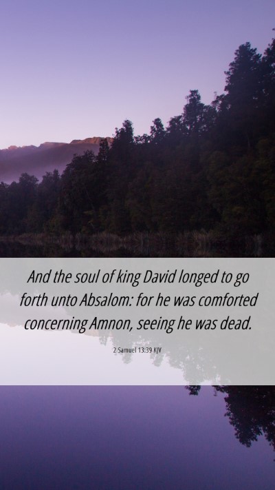 Picture 06 - 2 Samuel 13:39 KJV Mobile Phone Wallpaper - And the soul of king David longed to go forth - Mobile Bible Verse Wallpaper