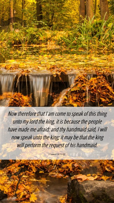 Picture 06 - 2 Samuel 14:15 KJV Mobile Phone Wallpaper - Now therefore that I am come to speak of this - Mobile Bible Verse Wallpaper