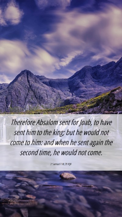 Picture 06 - 2 Samuel 14:29 KJV Mobile Phone Wallpaper - Therefore Absalom sent for Joab, to have sent him - Mobile Bible Verse Wallpaper