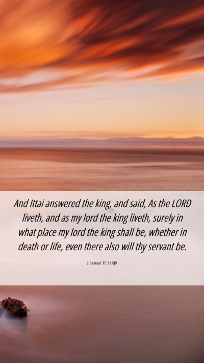 Picture 06 - 2 Samuel 15:21 KJV Mobile Phone Wallpaper - And Ittai answered the king, and said, As the - Mobile Bible Verse Wallpaper