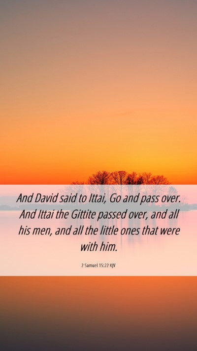 Picture 06 - 2 Samuel 15:22 KJV Mobile Phone Wallpaper - And David said to Ittai, Go and pass over. And - Mobile Bible Verse Wallpaper