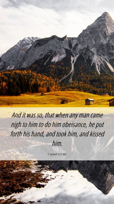 Picture 06 - 2 Samuel 15:5 KJV Mobile Phone Wallpaper - And it was so, that when any man came nigh to him - Mobile Bible Verse Wallpaper