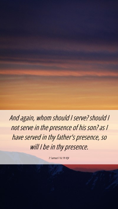 Picture 06 - 2 Samuel 16:19 KJV Mobile Phone Wallpaper - And again, whom should I serve? should I not - Mobile Bible Verse Wallpaper