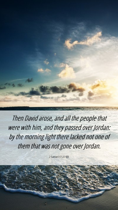 Picture 06 - 2 Samuel 17:22 KJV Mobile Phone Wallpaper - Then David arose, and all the people that were - Mobile Bible Verse Wallpaper