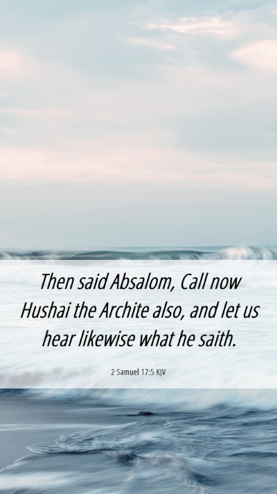 Picture 06 - 2 Samuel 17:5 KJV Mobile Phone Wallpaper - Then said Absalom, Call now Hushai the Archite - Mobile Bible Verse Wallpaper