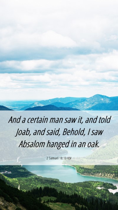 Picture 06 - 2 Samuel 18:10 KJV Mobile Phone Wallpaper - And a certain man saw it, and told Joab, and - Mobile Bible Verse Wallpaper