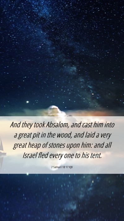 Picture 06 - 2 Samuel 18:17 KJV Mobile Phone Wallpaper - And they took Absalom, and cast him into a great - Mobile Bible Verse Wallpaper