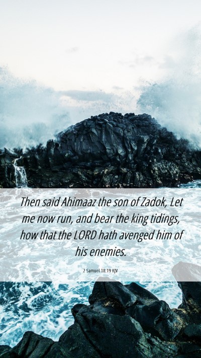 Picture 06 - 2 Samuel 18:19 KJV Mobile Phone Wallpaper - Then said Ahimaaz the son of Zadok, Let me now - Mobile Bible Verse Wallpaper