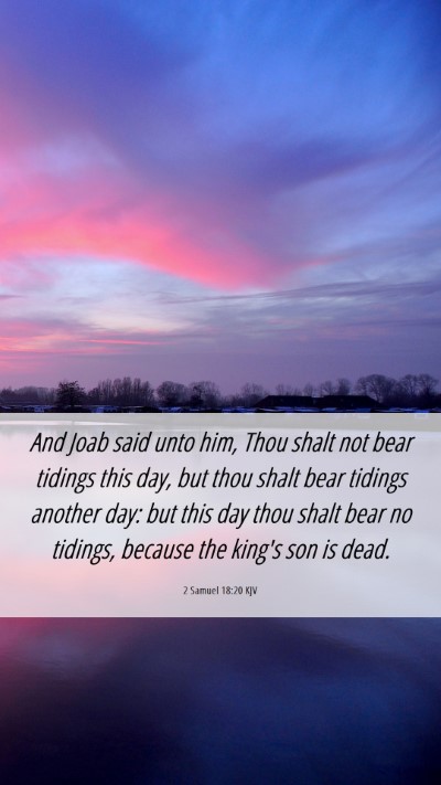 Picture 06 - 2 Samuel 18:20 KJV Mobile Phone Wallpaper - And Joab said unto him, Thou shalt not bear - Mobile Bible Verse Wallpaper