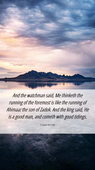 Picture 06 - 2 Samuel 18:27 KJV Mobile Phone Wallpaper - And the watchman said, Me thinketh the running of - Mobile Bible Verse Wallpaper