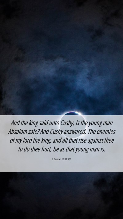 Picture 06 - 2 Samuel 18:32 KJV Mobile Phone Wallpaper - And the king said unto Cushy, Is the young man - Mobile Bible Verse Wallpaper