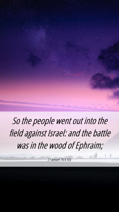 Picture 06 - 2 Samuel 18:6 KJV Mobile Phone Wallpaper - So the people went out into the field against - Mobile Bible Verse Wallpaper