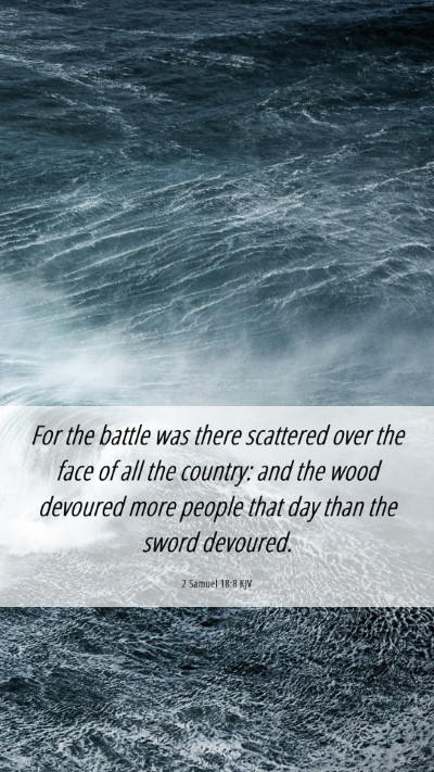 Picture 06 - 2 Samuel 18:8 KJV Mobile Phone Wallpaper - For the battle was there scattered over the face - Mobile Bible Verse Wallpaper