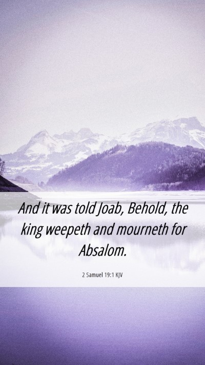 Picture 06 - 2 Samuel 19:1 KJV Mobile Phone Wallpaper - And it was told Joab, Behold, the king weepeth - Mobile Bible Verse Wallpaper