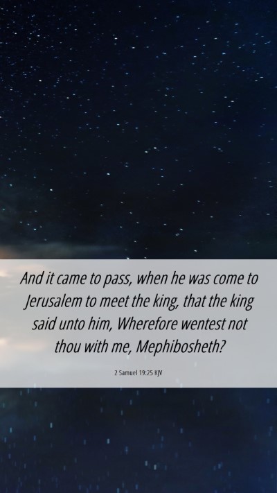Picture 06 - 2 Samuel 19:25 KJV Mobile Phone Wallpaper - And it came to pass, when he was come to - Mobile Bible Verse Wallpaper