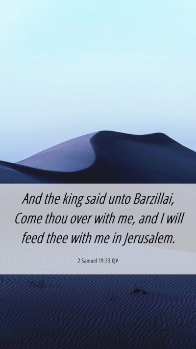 Picture 06 - 2 Samuel 19:33 KJV Mobile Phone Wallpaper - And the king said unto Barzillai, Come thou over - Mobile Bible Verse Wallpaper