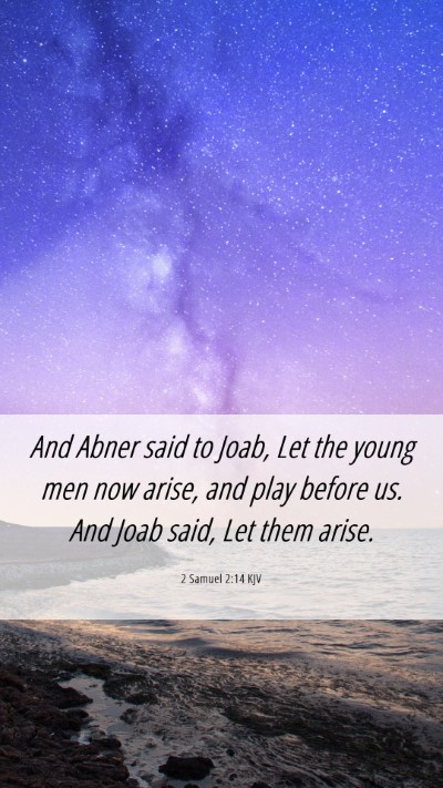 Picture 06 - 2 Samuel 2:14 KJV Mobile Phone Wallpaper - And Abner said to Joab, Let the young men now - Mobile Bible Verse Wallpaper