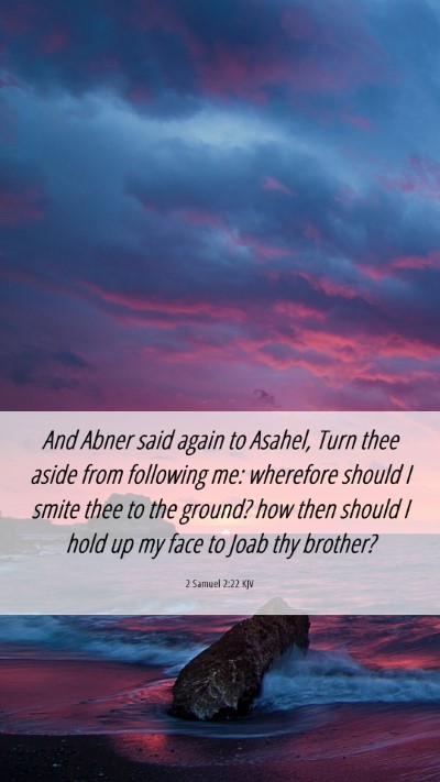 Picture 06 - 2 Samuel 2:22 KJV Mobile Phone Wallpaper - And Abner said again to Asahel, Turn thee aside - Mobile Bible Verse Wallpaper