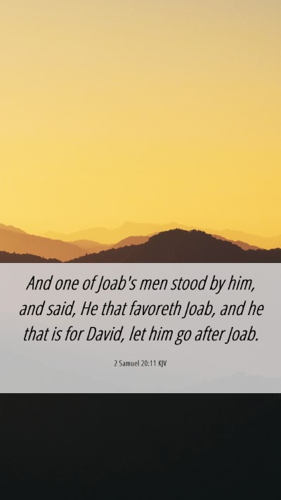 Picture 06 - 2 Samuel 20:11 KJV Mobile Phone Wallpaper - And one of Joab's men stood by him, and said, He - Mobile Bible Verse Wallpaper