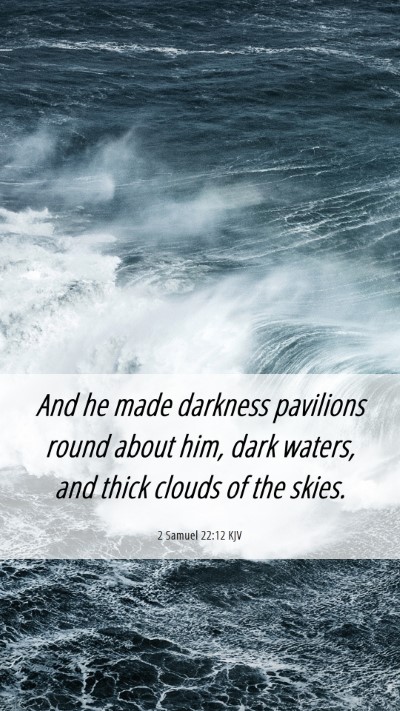 Picture 06 - 2 Samuel 22:12 KJV Mobile Phone Wallpaper - And he made darkness pavilions round about him, - Mobile Bible Verse Wallpaper