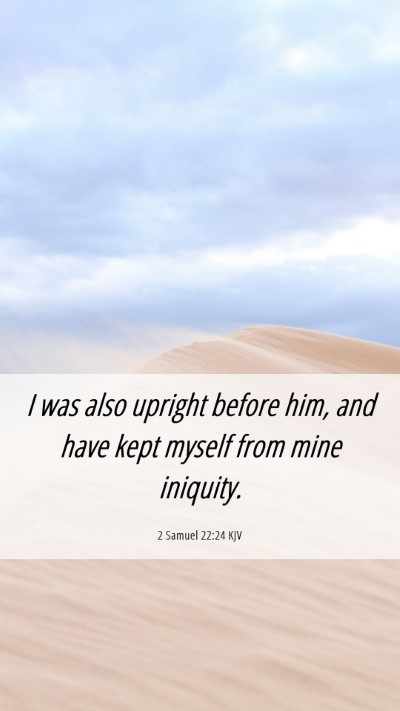 Picture 06 - 2 Samuel 22:24 KJV Mobile Phone Wallpaper - I was also upright before him, and have kept - Mobile Bible Verse Wallpaper