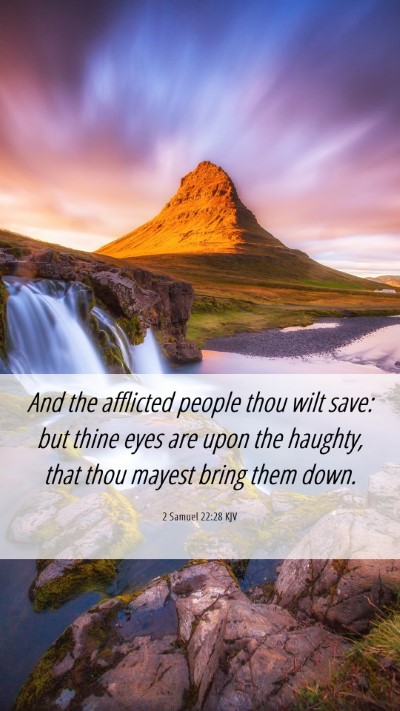 Picture 06 - 2 Samuel 22:28 KJV Mobile Phone Wallpaper - And the afflicted people thou wilt save: but - Mobile Bible Verse Wallpaper