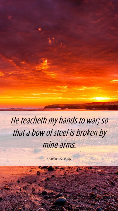 Picture 06 - 2 Samuel 22:35 KJV Mobile Phone Wallpaper - He teacheth my hands to war; so that a bow of - Mobile Bible Verse Wallpaper