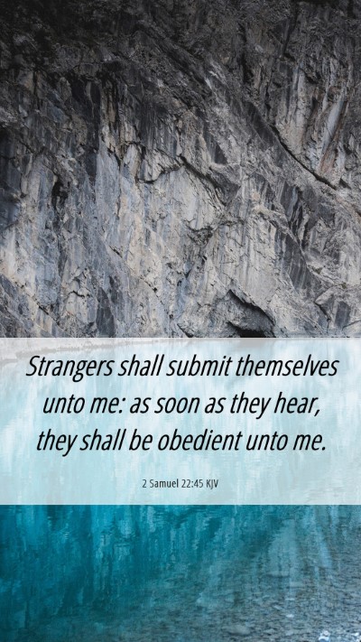Picture 06 - 2 Samuel 22:45 KJV Mobile Phone Wallpaper - Strangers shall submit themselves unto me: as - Mobile Bible Verse Wallpaper