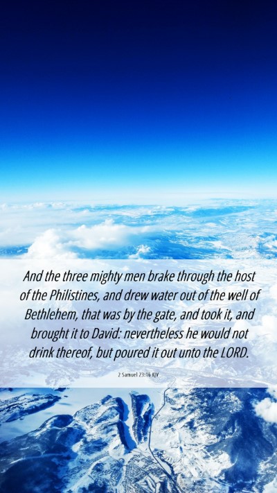Picture 06 - 2 Samuel 23:16 KJV Mobile Phone Wallpaper - And the three mighty men brake through the host - Mobile Bible Verse Wallpaper