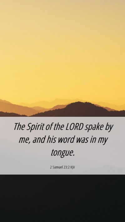 Picture 06 - 2 Samuel 23:2 KJV Mobile Phone Wallpaper - The Spirit of the LORD spake by me, and his word - Mobile Bible Verse Wallpaper
