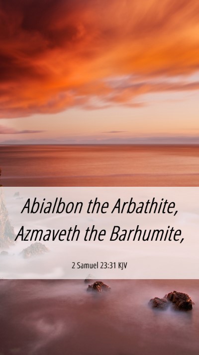 Picture 06 - 2 Samuel 23:31 KJV Mobile Phone Wallpaper - Abialbon the Arbathite, Azmaveth the - Mobile Bible Verse Wallpaper