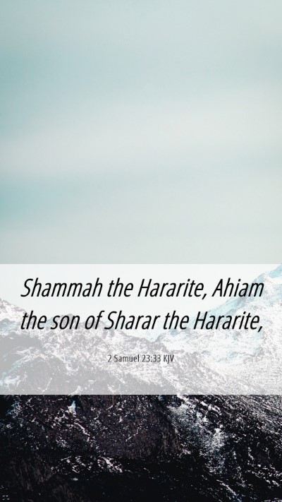 Picture 06 - 2 Samuel 23:33 KJV Mobile Phone Wallpaper - Shammah the Hararite, Ahiam the son of Sharar the - Mobile Bible Verse Wallpaper