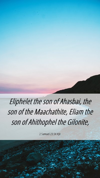 Picture 06 - 2 Samuel 23:34 KJV Mobile Phone Wallpaper - Eliphelet the son of Ahasbai, the son of the - Mobile Bible Verse Wallpaper