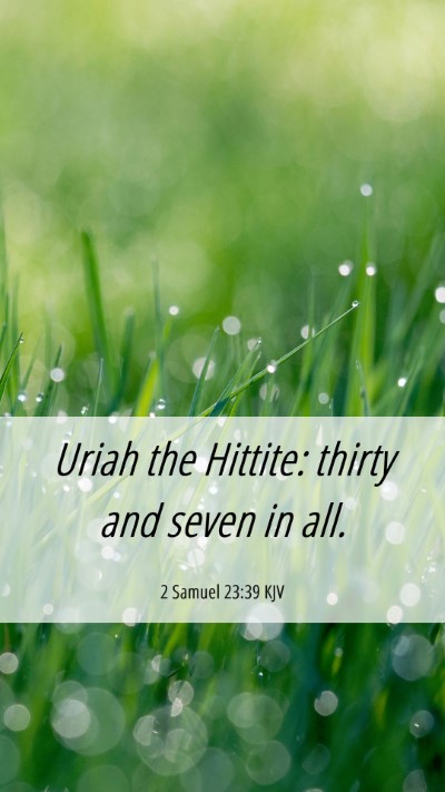 Picture 06 - 2 Samuel 23:39 KJV Mobile Phone Wallpaper - Uriah the Hittite: thirty and seven in - Mobile Bible Verse Wallpaper
