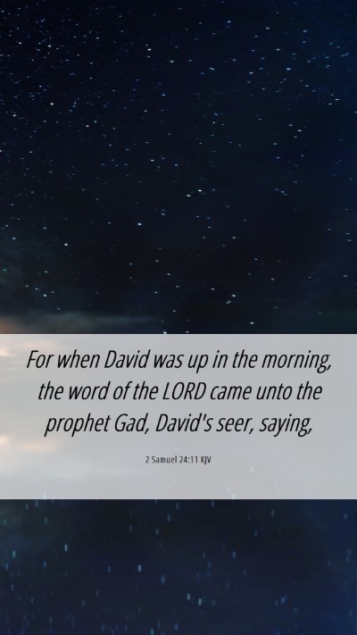 Picture 06 - 2 Samuel 24:11 KJV Mobile Phone Wallpaper - For when David was up in the morning, the word of - Mobile Bible Verse Wallpaper
