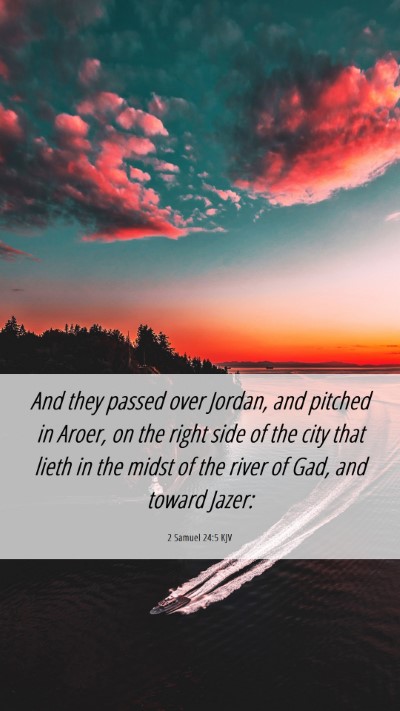 Picture 06 - 2 Samuel 24:5 KJV Mobile Phone Wallpaper - And they passed over Jordan, and pitched in - Mobile Bible Verse Wallpaper