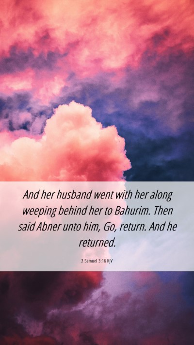 Picture 06 - 2 Samuel 3:16 KJV Mobile Phone Wallpaper - And her husband went with her along weeping - Mobile Bible Verse Wallpaper