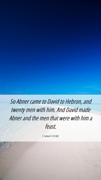 Picture 06 - 2 Samuel 3:20 KJV Mobile Phone Wallpaper - So Abner came to David to Hebron, and twenty men - Mobile Bible Verse Wallpaper
