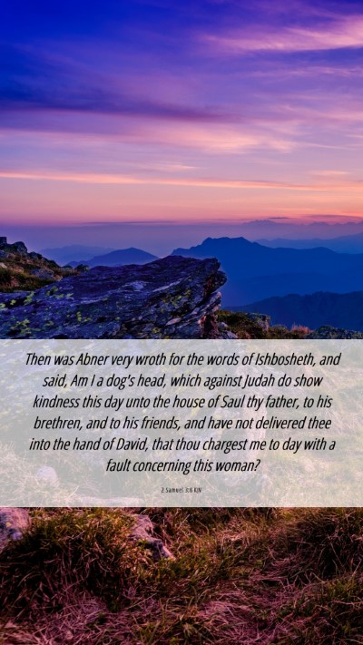 Picture 06 - 2 Samuel 3:8 KJV Mobile Phone Wallpaper - Then was Abner very wroth for the words of - Mobile Bible Verse Wallpaper