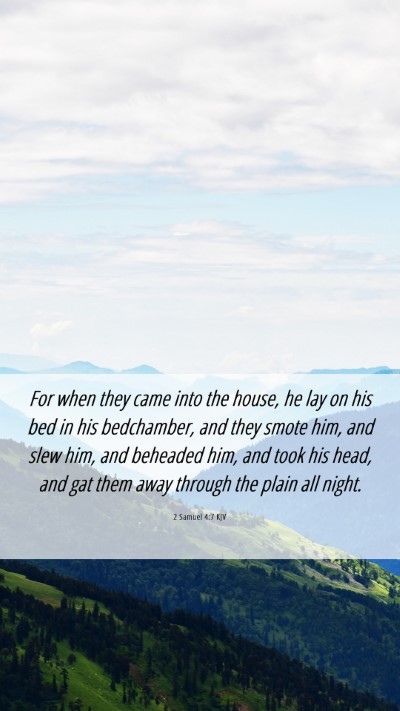 Picture 06 - 2 Samuel 4:7 KJV Mobile Phone Wallpaper - For when they came into the house, he lay on his - Mobile Bible Verse Wallpaper