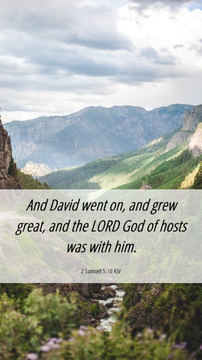 Picture 06 - 2 Samuel 5:10 KJV Mobile Phone Wallpaper - And David went on, and grew great, and the LORD - Mobile Bible Verse Wallpaper